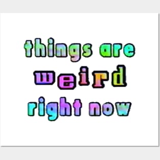 things are weird right now Posters and Art